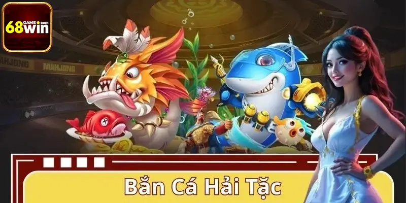 Bắn Cá Hải Tặc 68WIN – Săn Xu Cực Khủng, Thử Thách 500 Ải