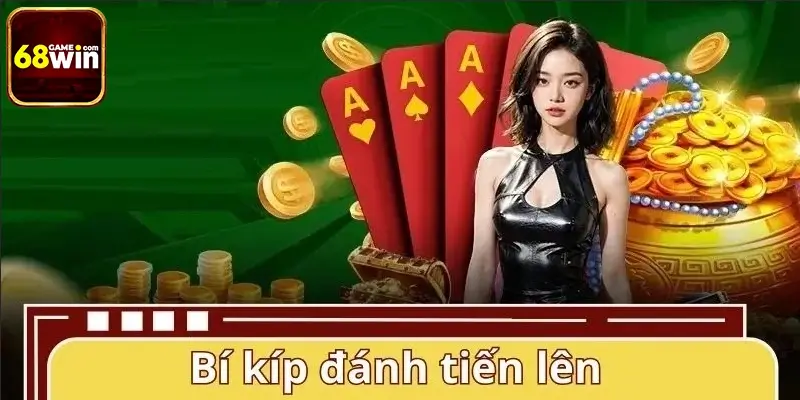 Bí kíp chơi tiến lên từ cao thủ dễ thắng và ít rủi ro Bí kíp chơi tiến lên từ cao thủ dễ thắng và ít rủi ro