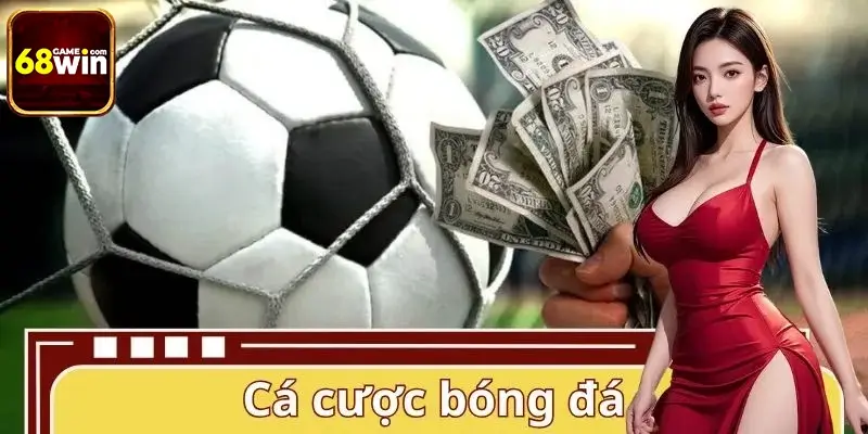 Cá Cược Bóng Đá 68WIN - Trải Nghiệm Số 1, Tỷ Lệ Cược Cực Sốc
