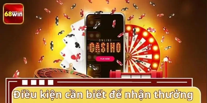 Điều kiện cần biết để nhận thưởng thành công tại 68WIN Điều kiện cần biết để nhận thưởng thành công tại 68WIN
