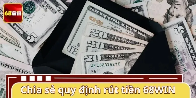 Điều kiện rút tiền 68WIN cập nhật 2026