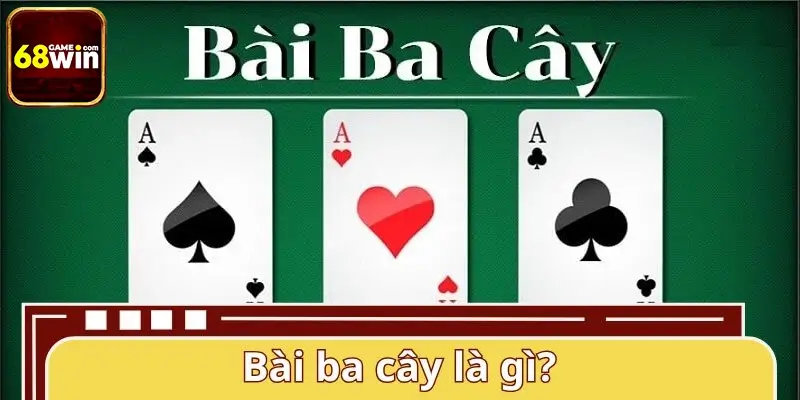 Đôi nét về game bài ba cây tại nhà cái 68WIN