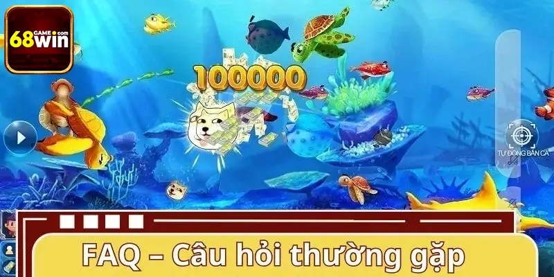 FAQ – Câu hỏi thường gặp tại bắn cá 68WIN FAQ – Câu hỏi thường gặp tại bắn cá 68WIN
