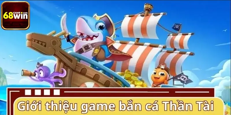 Giới thiệu game bắn cá Thần Tài hấp dẫn, dễ tiếp cận Giới thiệu game bắn cá Thần Tài hấp dẫn, dễ tiếp cận