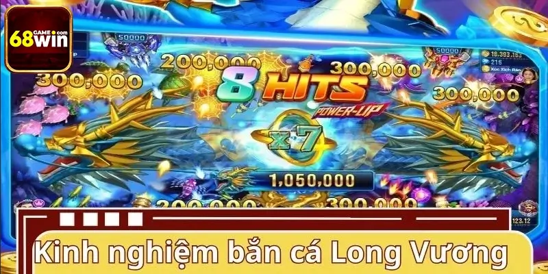 Kinh nghiệm chơi bắn cá Long Vương từ cao thủ