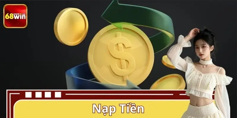 Nạp Tiền 68WIN – Hướng Dẫn Thao Tác Chuẩn Cho Người Mới