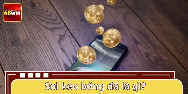 Soi kèo bóng đá 68WIN là gì?