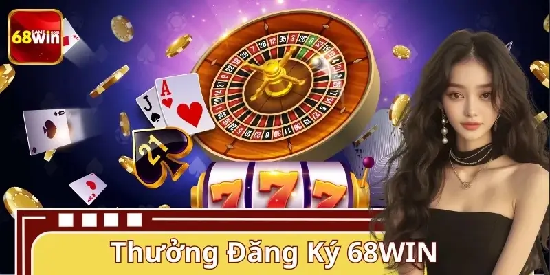 Thưởng Đăng Ký 68WIN – Tặng Ngay 888K Cho Thành Viên Mới
