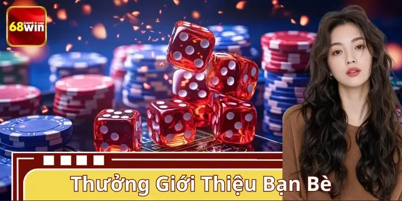 Thưởng Giới Thiệu Bạn Bè 68WIN – Nhận Hoa Hồng Hấp Dẫn