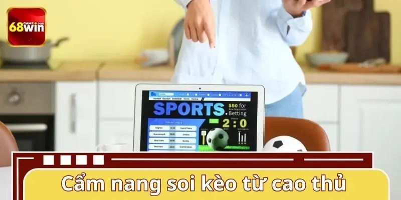 Tips soi kèo bóng đá 68WIN hiệu quả, thắng lớn