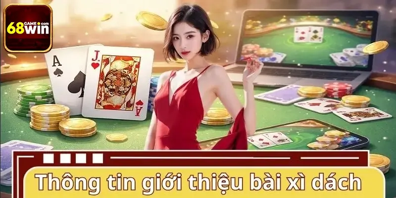 Tổng quan về xì dách và cách vận hành cơ bản