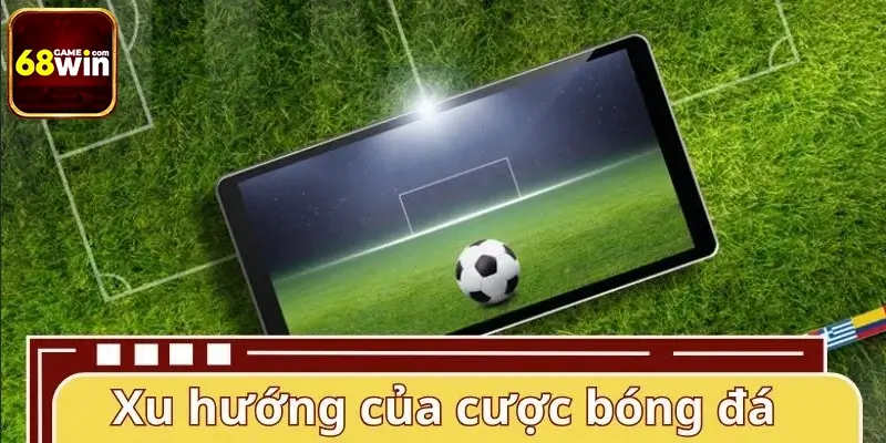 Xu hướng phát triển của bộ môn cá cược bóng đá trực tuyến
