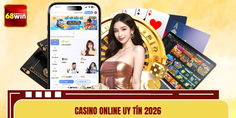 Casino Online Uy Tín 2026 - Cách Nhận Biết Và Đánh Giá